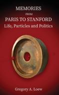 MEMORIES FROM PARIS TO STANFORD di Gregory A. Loew edito da Regent Press
