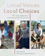 Local Voices, Local Choices: The Tacare Approach to Community-Led Conservation di Jane Goodall Institute edito da ESRI PR