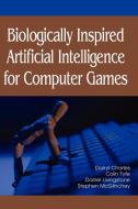 Biologically Inspired Artificial Intelligence for Computer Games di Darryl Charles, Colin Fyfe, Daniel Livingstone edito da Medical Information Science Reference