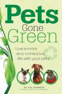 Pets Gone Green: Live a More Eco-Conscious Life with Your Pets di Eve Adamson edito da COMPANIONHOUSE BOOKS