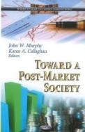 Toward a Post-Market Society di John W. Murphy edito da Nova Science Publishers Inc