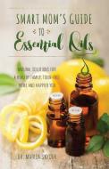 Smart Mom's Guide to Essential Oils di Mariza Snyder edito da Ulysses Press