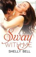 Sway With Me di Shelly Bell edito da Soul Mate Publishing