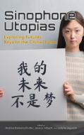 Sinophone Utopias: Exploring Futures Beyond the China Dream edito da CAMBRIA PR