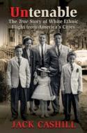 Untenable: The True Story of White Ethnic Flight from America's Cities di Jack Cashill edito da POST HILL PR