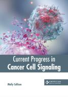 Current Progress in Cancer Cell Signaling edito da AMERICAN MEDICAL PUBLISHERS