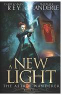 A NEW LIGHT di D'ARTAGNAN REY edito da LIGHTNING SOURCE UK LTD
