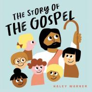 THE STORY OF THE GOSPEL di HALEY WARNER edito da LIGHTNING SOURCE UK LTD