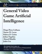 General Video Game Artificial Intelligence di Diego Perez Liebana, Simon M. Lucas, Raluca D. Gaina edito da MORGAN & CLAYPOOL