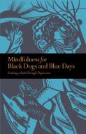Mindfulness for Black Dogs & Blue Days di Richard Gilpin edito da The Ivy Press
