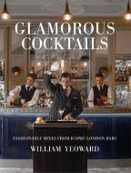 Glamorous Cocktails di William Yeoward edito da Ryland, Peters & Small Ltd