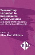 Researching Language In Superdiverse Urb di CLARE MAR-MOLINERO edito da Multilingual Matters