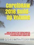 CORELDRAW 2018 BUILD-UP VOLUME: BUILD-UP di PETER SCHIESSL edito da LIGHTNING SOURCE UK LTD