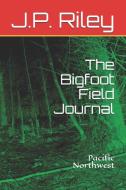 The Bigfoot Field Journal di J. P. Riley edito da Luke Busselle