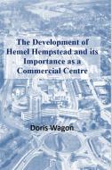 The Development of Hemel Hempstead and its Importance as a Commercial Centre di Doris Wagon edito da Lulu.com