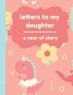 Letters to My Daughter: A Year of Story: Keepsake Memory Letters Notebook: Fill in Guided Prompt Journal with (Bonus Bla di Paige Blank Book edito da INDEPENDENTLY PUBLISHED
