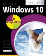 Windows 10 in Easy Steps - Special Edition: To Venture Further di Mike McGrath, Michael Price edito da IN EASY STEPS LTD