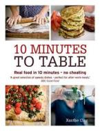 10 Minutes To Table di Xanthe Clay edito da Octopus Publishing Group