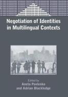 Negotiation of Identities in Multilingual Contexts di Aneta Pavlenko edito da Channel View Publications