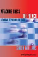 Attacking Chess: The French di Simon Williams edito da Everyman Chess