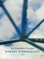 The Dreamlife of Bridges di Robert Strandquist edito da Anvil Press