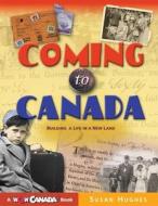 Coming to Canada: Building a Life in a New Land di Susan Hughes edito da Maple Tree Press(CA)
