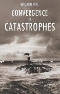 Convergence of Catastrophes di Guillaume Faye edito da ARKTOS MEDIA LTD