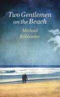 Two Gentlemen on the Beach di Michael Kohlmeier edito da Haus Publishing