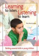 Learning to Listen, Listening to Learn: Building Essential Skills in Young Children di Mary Renck Jalongo edito da NATL ASSN FOR THE EDUCATION OF