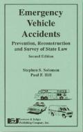 Emergency Vehicle Accidents: Prevention, Reconstruction and Survey of State Law di Stephen S. Solomon, Paul F. Hill edito da LAWYERS & JUDGES PUB