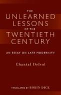 Unlearned Lessons Of Twentieth Century di Chantal Delsol edito da Isi Books