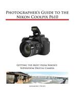 Photographer's Guide to the Nikon Coolpix P610 di Alexander S. White edito da WHITE KNIGHT PR