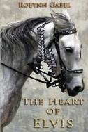 The Heart of Elvis di Robynn Gabel edito da Tri-Swan Press, LLC