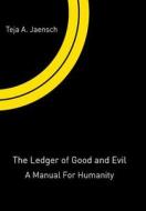 The Ledger of Good and Evil di Teja A Jaensch edito da Book Venture Publishing LLC