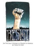 Resist: On This Day, a History of Protest in America di Shing Yin Khor edito da ZEST BOOKS