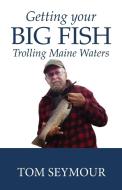 Getting Your Big Fish di Tom Seymour edito da Just Write Books