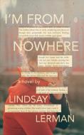 I'm From Nowhere di Lindsay Lerman edito da LIGHTNING SOURCE INC