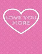 Love You More: The Blank Book White Paper with Line for Writing Journal Diary Perfect Valentine Gift 8.5x11 120 Pages (Blank Books Se di The Blank Book Design edito da Createspace Independent Publishing Platform