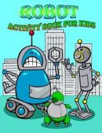 Robot Activity Book for Kids: : Activity Book for Kids in Rebots Theme, Color by Number, Coloring Pages, Draw Using the Grid, and More. (Activity Bo di The Rabbit Publishing edito da Createspace Independent Publishing Platform