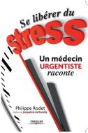 Se libérer du stress: Un médecin URGENTISTE raconte di Philippe Rodet edito da ADIZES INST