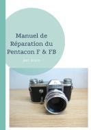 Manuel de Réparation du Pentacon F & FB di Jean Bruno edito da Books on Demand