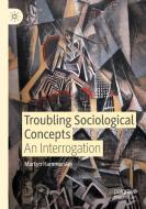 Troubling Sociological Concepts di Martyn Hammersley edito da Springer Nature Switzerland AG