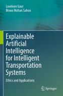 Explainable Artificial Intelligence for Intelligent Transportation Systems di Biswa Mohan Sahoo, Loveleen Gaur edito da Springer International Publishing