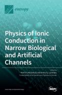 Physics of Ionic Conduction in Narrow Biological and Artificial Channels- publish di PETER V MCCLINTOCK edito da MDPI AG