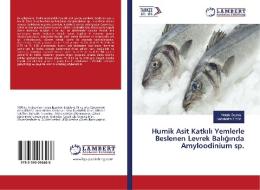 Humik Asit Katkili Yemlerle Beslenen Levrek Baliginda Amyloodinium sp. di Nergiz Soytas, Sebahattin Ergün edito da LAP Lambert Academic Publishing