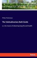 The Valetudinarians Bath Guide di Philip Thicknesse edito da hansebooks