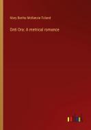 Onti Ora: A metrical romance di Mary Bertha Mckenzie Toland edito da Outlook Verlag