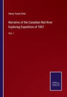 Narrative of the Canadian Red River Exploring Expedition of 1857 di Henry Youle Hind edito da Salzwasser-Verlag