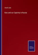 Kars and our Captivity in Russia di Atwell Lake edito da Salzwasser Verlag