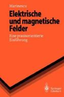 Elektrische Und Magnetische Felder: Eine Praxisorientierte Einfa1/4hrung di Marlene Marinescu edito da Springer